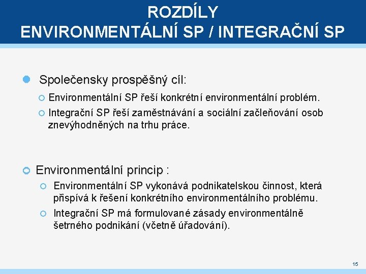 ROZDÍLY ENVIRONMENTÁLNÍ SP / INTEGRAČNÍ SP Společensky prospěšný cíl: cíl Environmentální SP řeší konkrétní