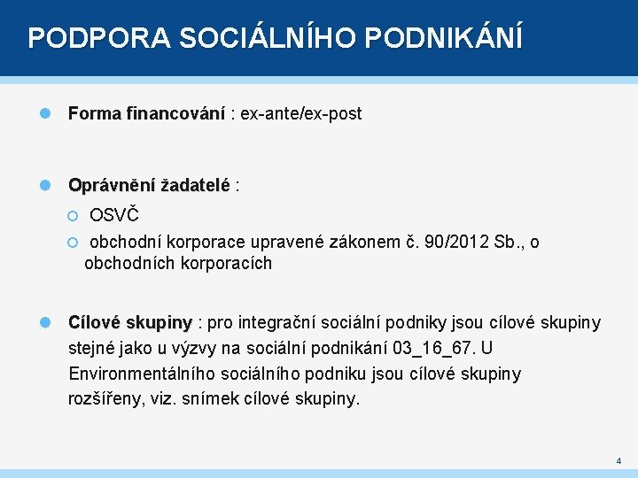 PODPORA SOCIÁLNÍHO PODNIKÁNÍ Forma financování : ex-ante/ex-post Oprávnění žadatelé : OSVČ obchodní korporace upravené