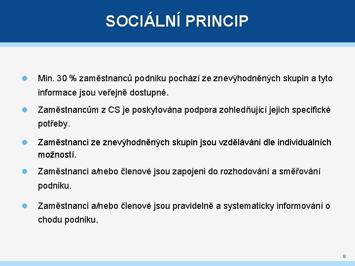 SOCIÁLNÍ PRINCIP Min. 30 % zaměstnanců podniku pochází ze znevýhodněných skupin a tyto informace