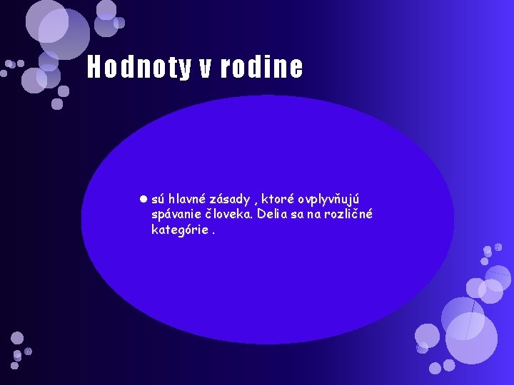 Hodnoty v rodine sú hlavné zásady , ktoré ovplyvňujú spávanie človeka. Delia sa na