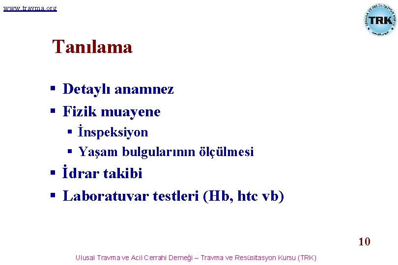 www. travma. org Tanılama § Detaylı anamnez § Fizik muayene § İnspeksiyon § Yaşam