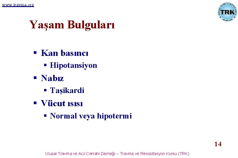 www. travma. org Yaşam Bulguları § Kan basıncı § Hipotansiyon § Nabız § Taşikardi