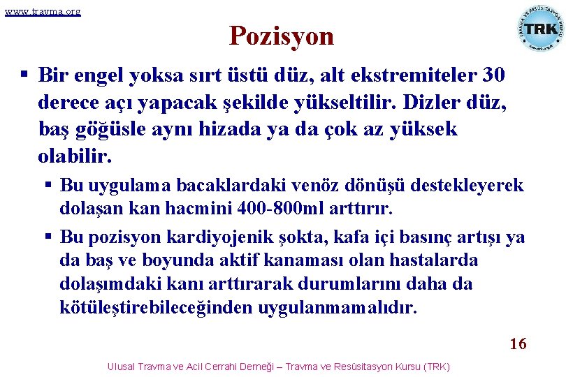 www. travma. org Pozisyon § Bir engel yoksa sırt üstü düz, alt ekstremiteler 30