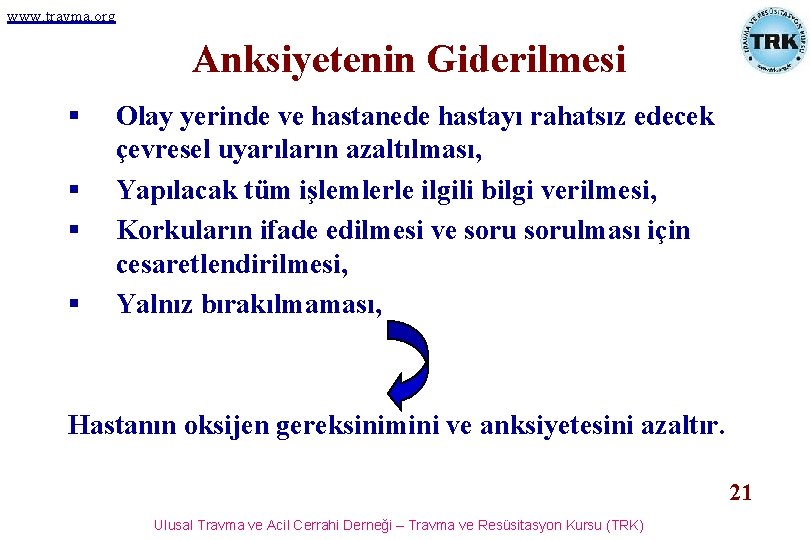 www. travma. org Anksiyetenin Giderilmesi § § Olay yerinde ve hastanede hastayı rahatsız edecek