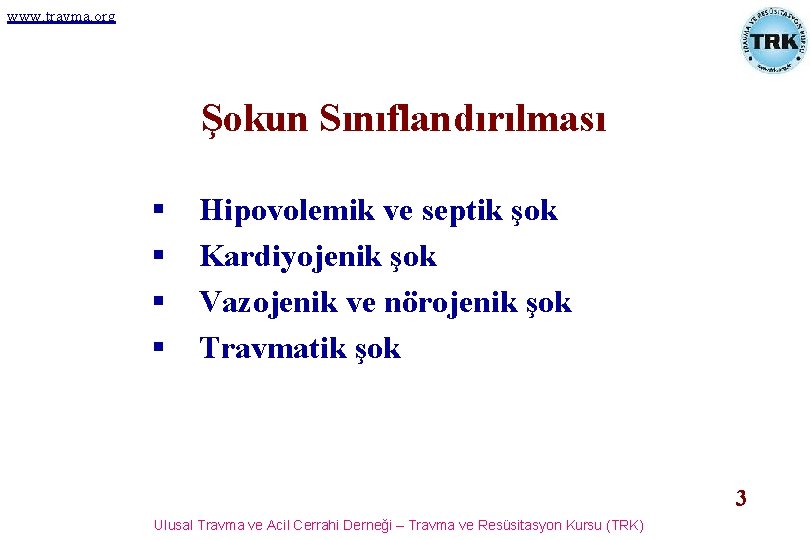 www. travma. org Şokun Sınıflandırılması § § Hipovolemik ve septik şok Kardiyojenik şok Vazojenik