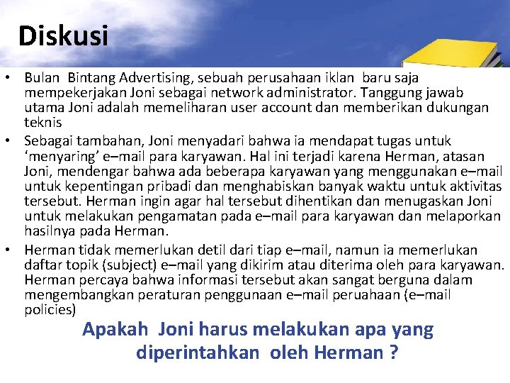 Diskusi • Bulan Bintang Advertising, sebuah perusahaan iklan baru saja mempekerjakan Joni sebagai network