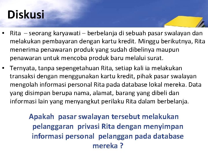 Diskusi • Rita – seorang karyawati – berbelanja di sebuah pasar swalayan dan melakukan