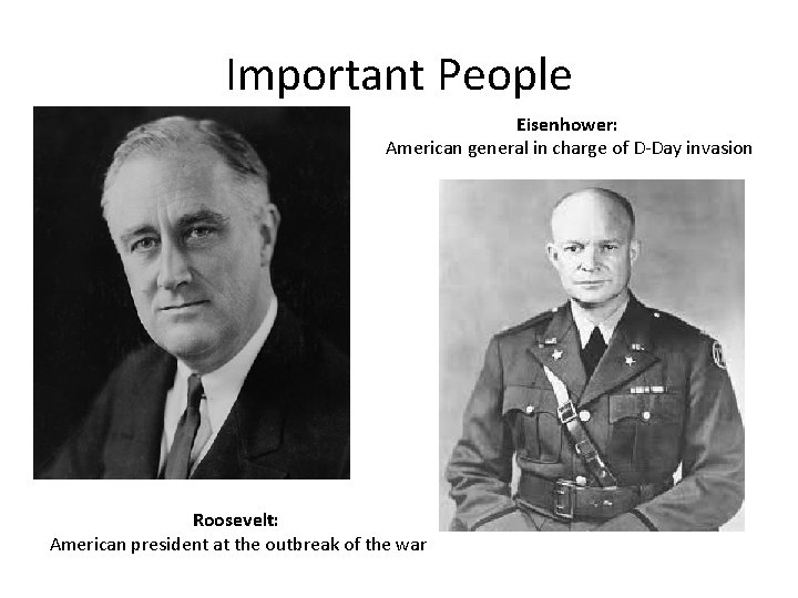 Important People Eisenhower: American general in charge of D-Day invasion Roosevelt: American president at