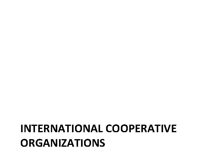 INTERNATIONAL COOPERATIVE ORGANIZATIONS 