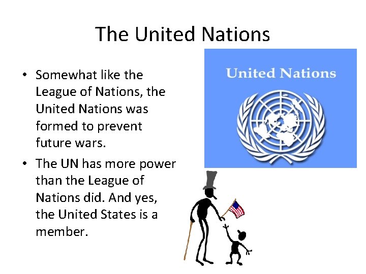 The United Nations • Somewhat like the League of Nations, the United Nations was