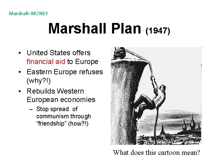 Marshall=MONEY Marshall Plan (1947) • United States offers financial aid to Europe • Eastern