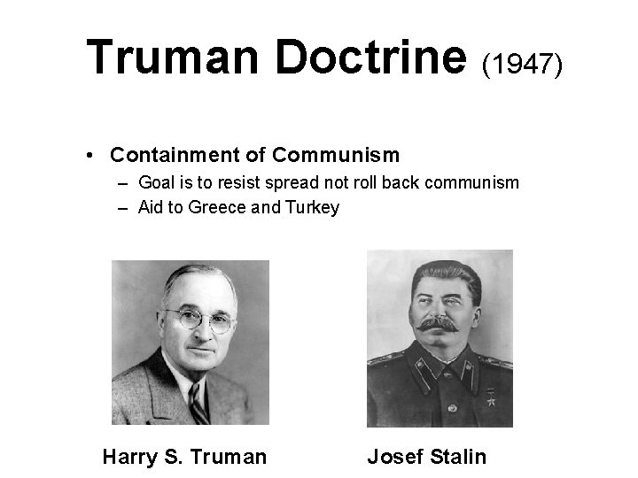 Truman Doctrine (1947) • Containment of Communism – Goal is to resist spread not