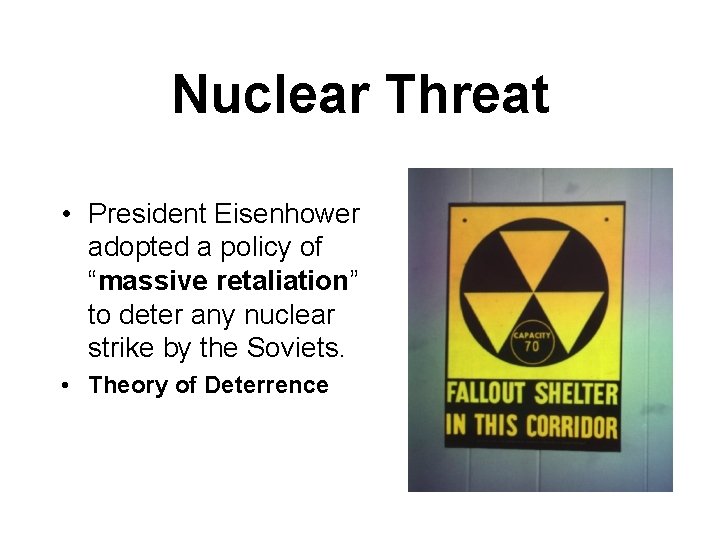 Nuclear Threat • President Eisenhower adopted a policy of “massive retaliation” to deter any