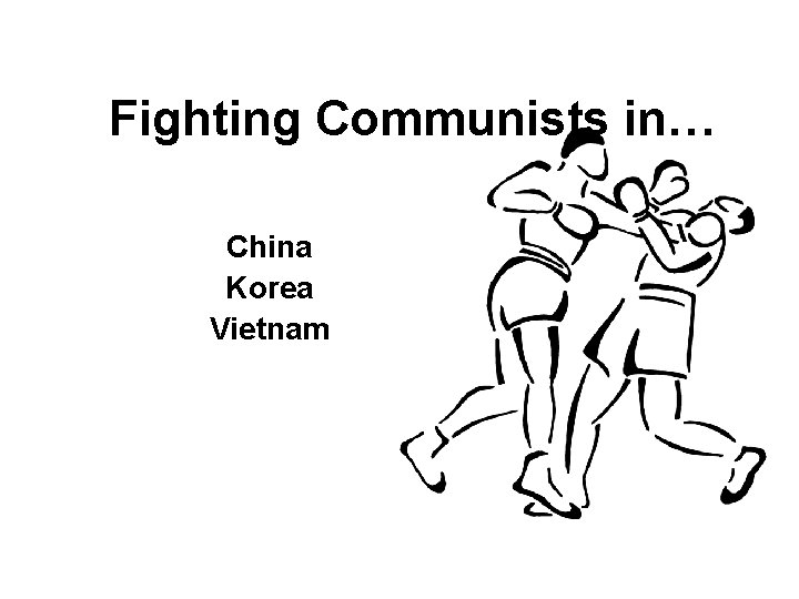 Fighting Communists in… China Korea Vietnam 
