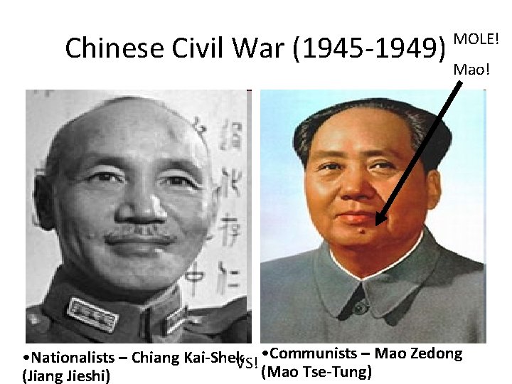 Chinese Civil War (1945 -1949) MOLE! Mao! • Communists – Mao Zedong • Nationalists
