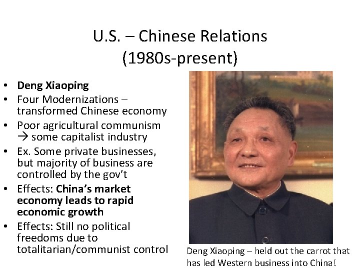 U. S. – Chinese Relations (1980 s-present) • Deng Xiaoping • Four Modernizations –