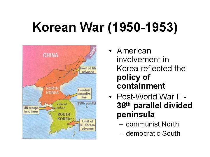 Korean War (1950 -1953) • American involvement in Korea reflected the policy of containment