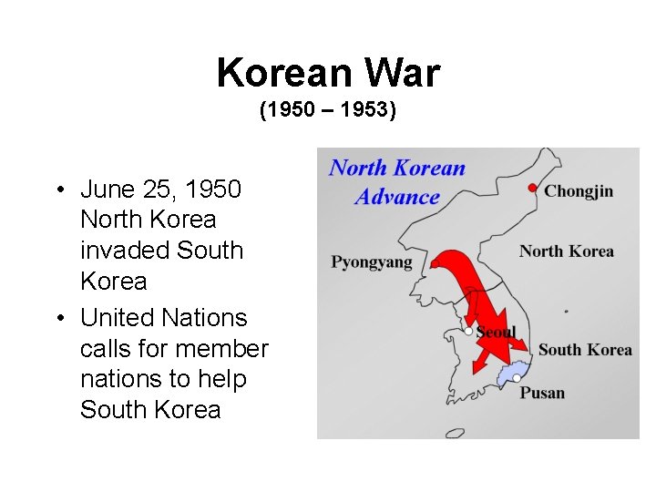 Korean War (1950 – 1953) • June 25, 1950 North Korea invaded South Korea