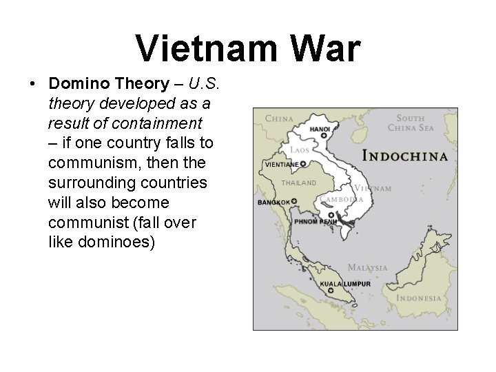 Vietnam War • Domino Theory – U. S. theory developed as a result of