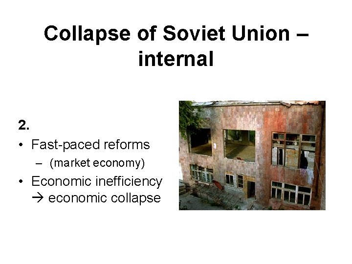 Collapse of Soviet Union – internal 2. • Fast-paced reforms – (market economy) •