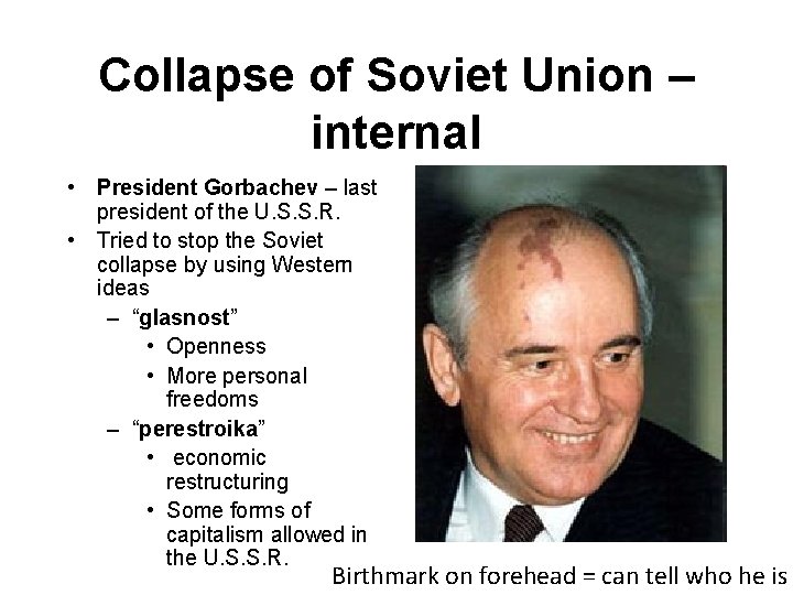 Collapse of Soviet Union – internal • President Gorbachev – last president of the