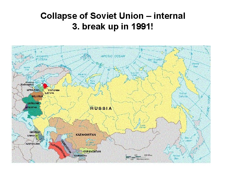 Collapse of Soviet Union – internal 3. break up in 1991! 