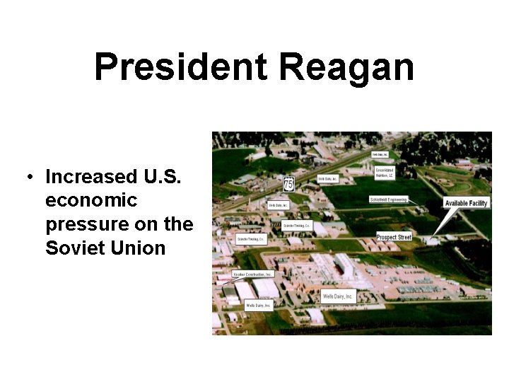 President Reagan • Increased U. S. economic pressure on the Soviet Union 