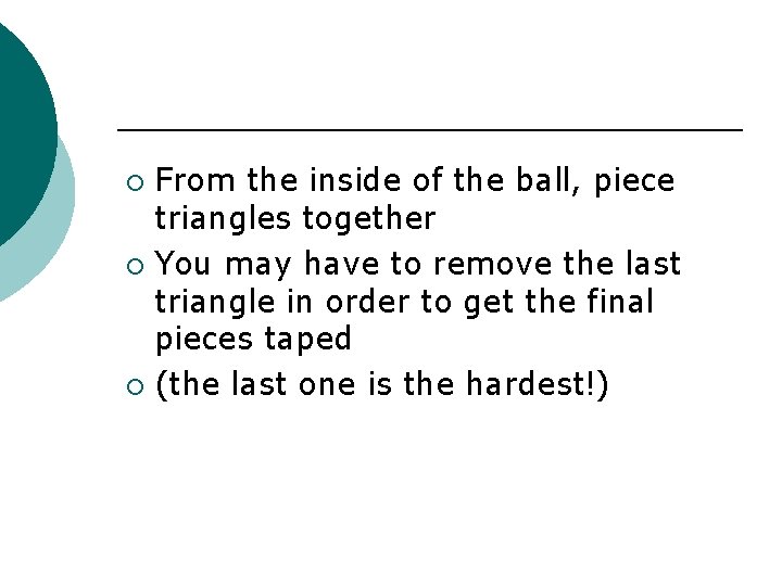 From the inside of the ball, piece triangles together ¡ You may have to