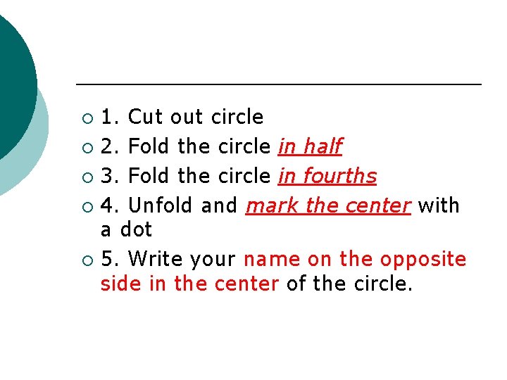 1. Cut out circle ¡ 2. Fold the circle in half ¡ 3. Fold