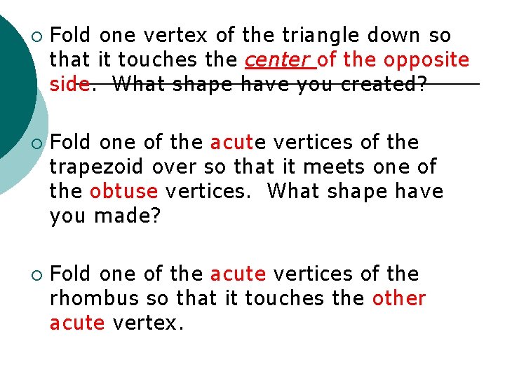 ¡ ¡ ¡ Fold one vertex of the triangle down so that it touches