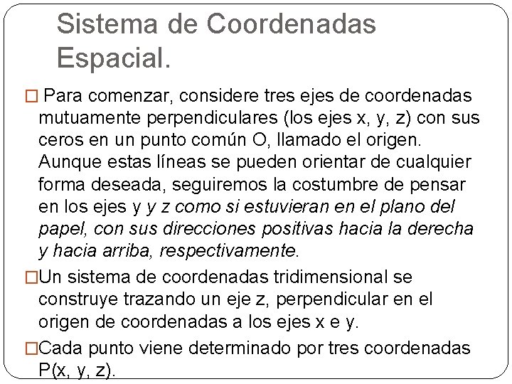 Sistema de Coordenadas Espacial. � Para comenzar, considere tres ejes de coordenadas mutuamente perpendiculares