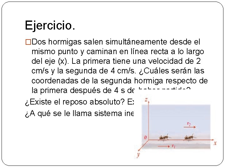 Ejercicio. �Dos hormigas salen simultáneamente desde el mismo punto y caminan en línea recta