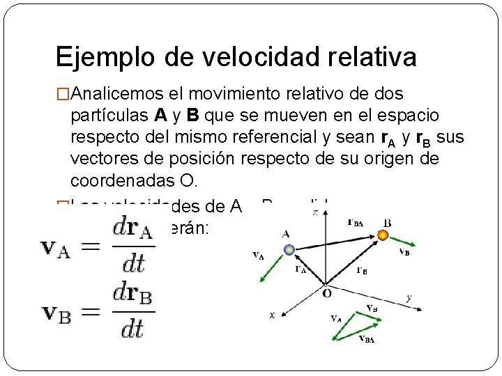 Ejemplo de velocidad relativa �Analicemos el movimiento relativo de dos partículas A y B