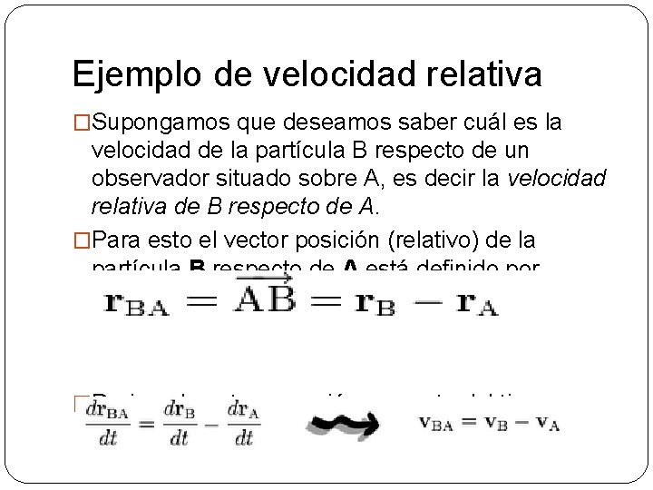 Ejemplo de velocidad relativa �Supongamos que deseamos saber cuál es la velocidad de la