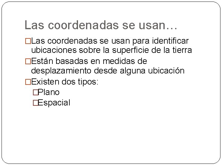 Las coordenadas se usan… �Las coordenadas se usan para identificar ubicaciones sobre la superficie