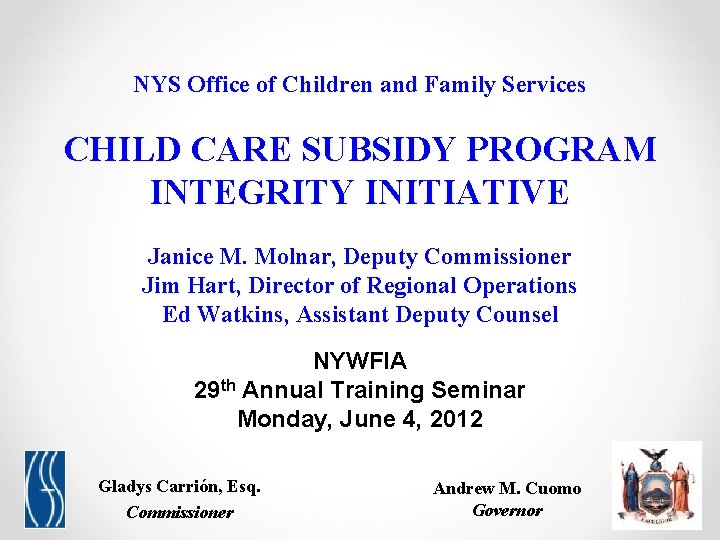 NYS Office of Children and Family Services CHILD CARE SUBSIDY PROGRAM INTEGRITY INITIATIVE Janice NYS Office of Children and Family Services CHILD CARE SUBSIDY PROGRAM INTEGRITY INITIATIVE Janice