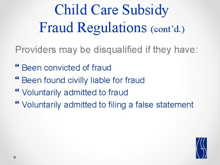Child Care Subsidy Fraud Regulations (cont’d. ) Providers may be disqualified if they have: Child Care Subsidy Fraud Regulations (cont’d. ) Providers may be disqualified if they have: