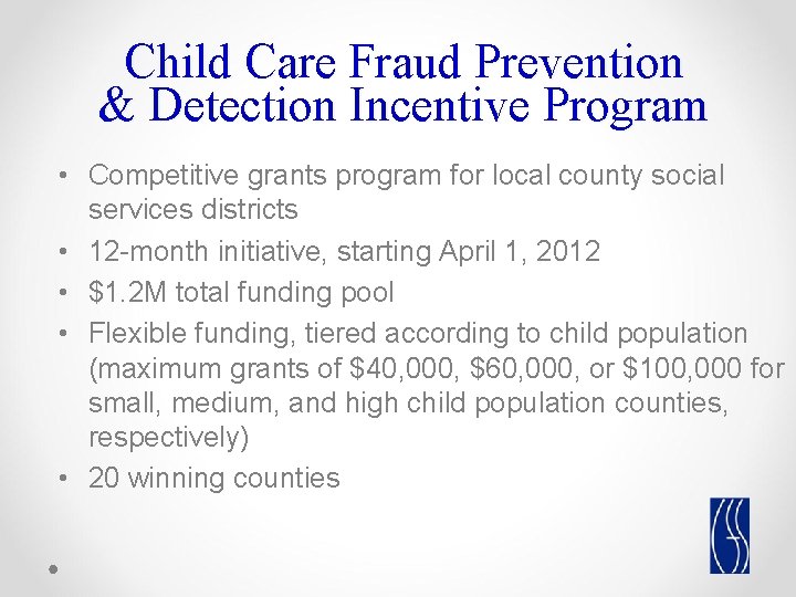 Child Care Fraud Prevention & Detection Incentive Program • Competitive grants program for local Child Care Fraud Prevention & Detection Incentive Program • Competitive grants program for local