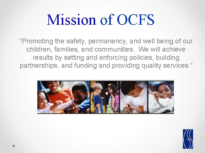 Mission of OCFS “Promoting the safety, permanency, and well being of our children, families, Mission of OCFS “Promoting the safety, permanency, and well being of our children, families,