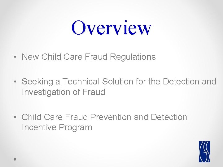 Overview • New Child Care Fraud Regulations • Seeking a Technical Solution for the Overview • New Child Care Fraud Regulations • Seeking a Technical Solution for the