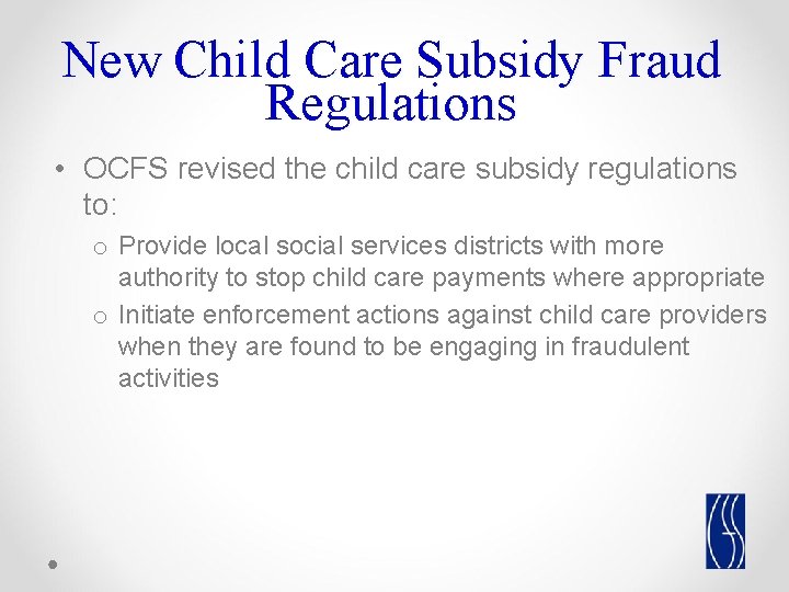 New Child Care Subsidy Fraud Regulations • OCFS revised the child care subsidy regulations New Child Care Subsidy Fraud Regulations • OCFS revised the child care subsidy regulations