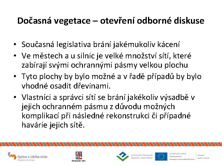 Dočasná vegetace – otevření odborné diskuse • Současná legislativa brání jakémukoliv kácení • Ve