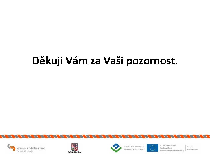 Děkuji Vám za Vaši pozornost. 