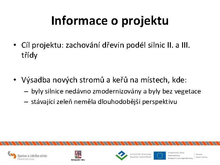 Informace o projektu • Cíl projektu: zachování dřevin podél silnic II. a III. třídy