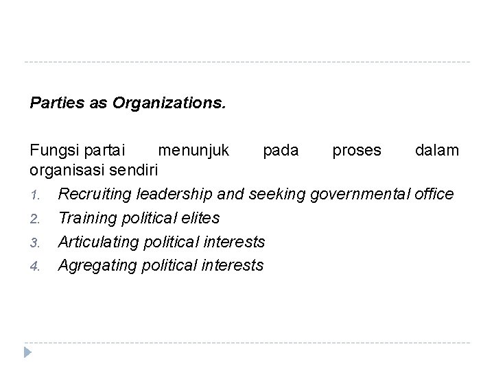 Parties as Organizations. Fungsi partai menunjuk pada proses dalam organisasi sendiri 1. Recruiting leadership