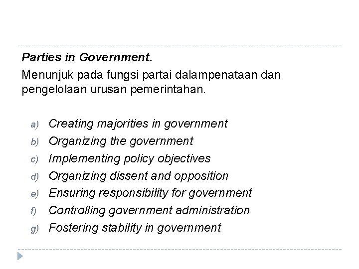 Parties in Government. Menunjuk pada fungsi partai dalampenataan dan pengelolaan urusan pemerintahan. a) b)