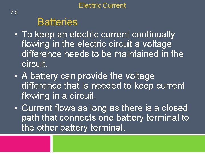 Electric Current 7. 2 Batteries • To keep an electric current continually flowing in