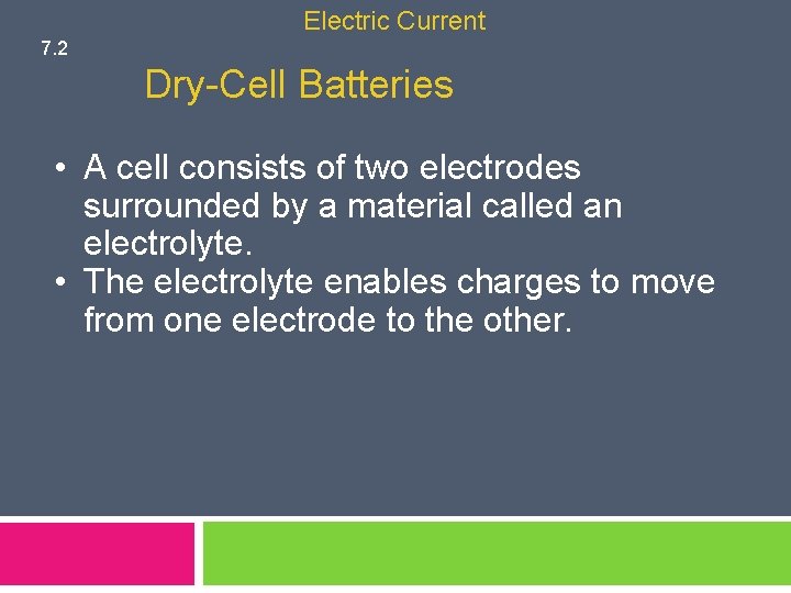 Electric Current 7. 2 Dry-Cell Batteries • A cell consists of two electrodes surrounded