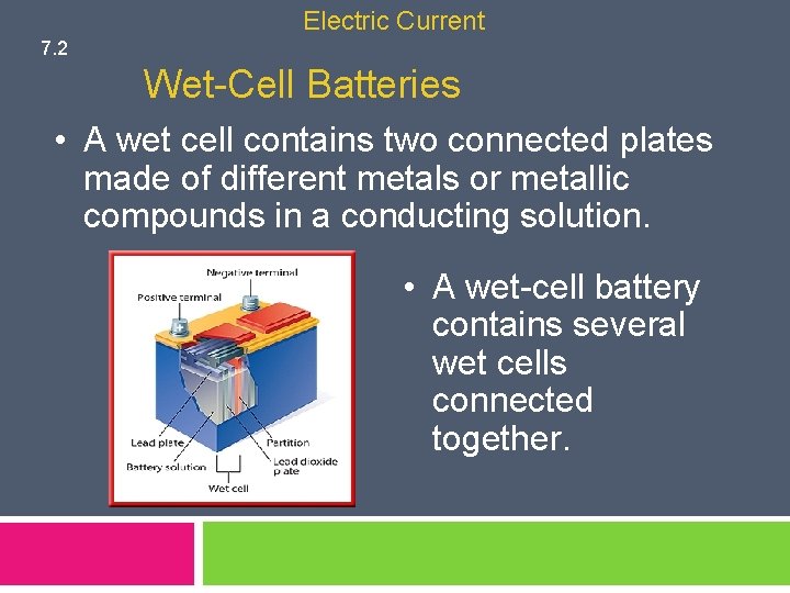 Electric Current 7. 2 Wet-Cell Batteries • A wet cell contains two connected plates
