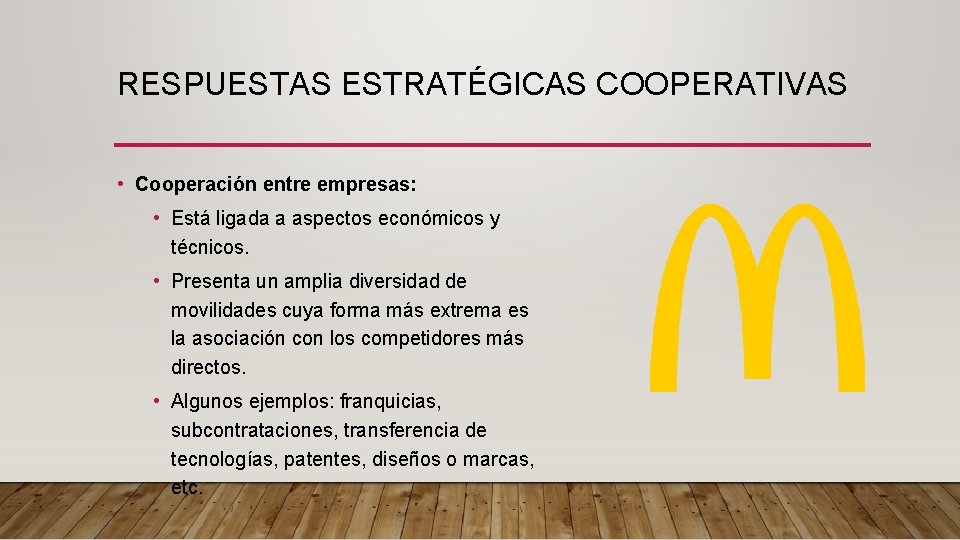 RESPUESTAS ESTRATÉGICAS COOPERATIVAS • Cooperación entre empresas: • Está ligada a aspectos económicos y